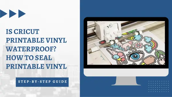 Is Cricut printable vinyl waterproof?